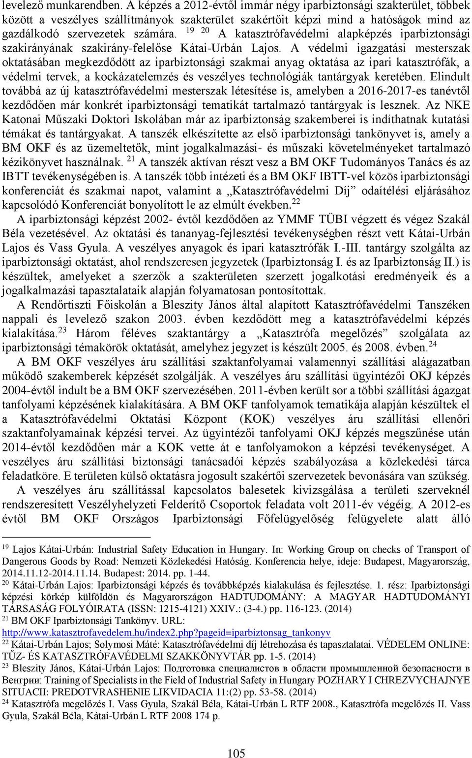 19 20 A katasztrófavédelmi alapképzés iparbiztonsági szakirányának szakirány-felelőse Kátai-Urbán Lajos.