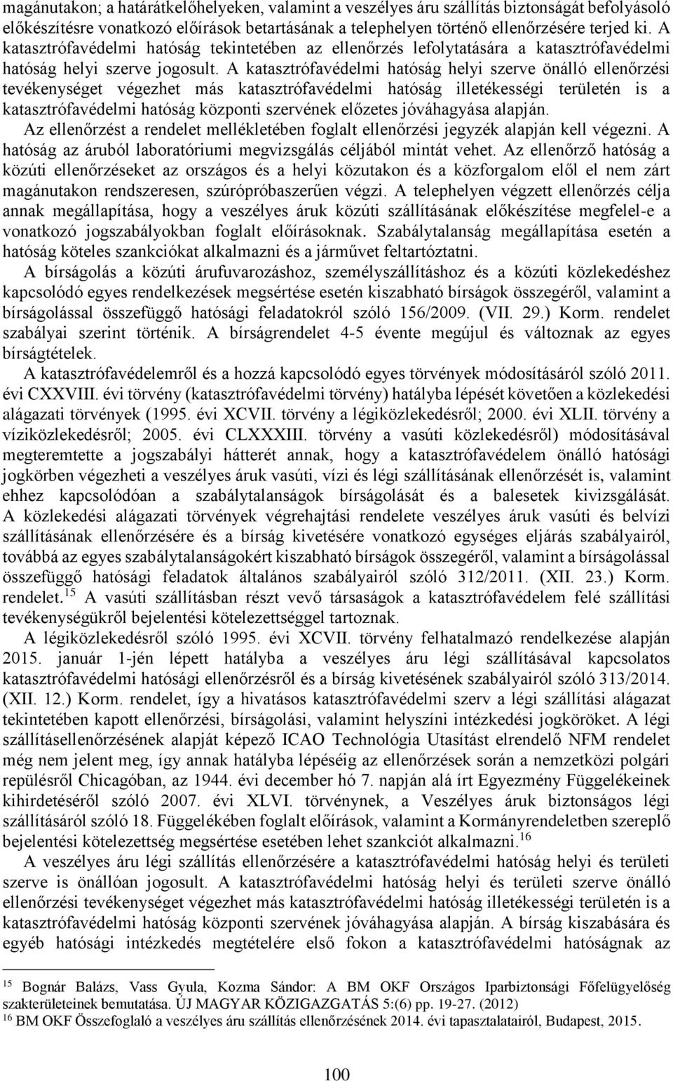 A katasztrófavédelmi hatóság helyi szerve önálló ellenőrzési tevékenységet végezhet más katasztrófavédelmi hatóság illetékességi területén is a katasztrófavédelmi hatóság központi szervének előzetes