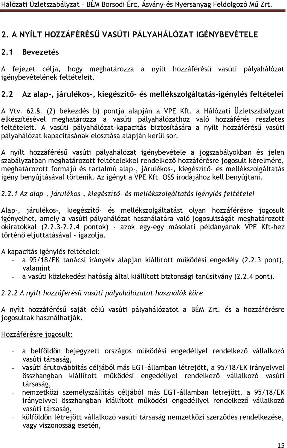 A vasúti pályahálózat-kapacitás biztosítására a nyílt hozzáférésű vasúti pályahálózat kapacitásának elosztása alapján kerül sor.