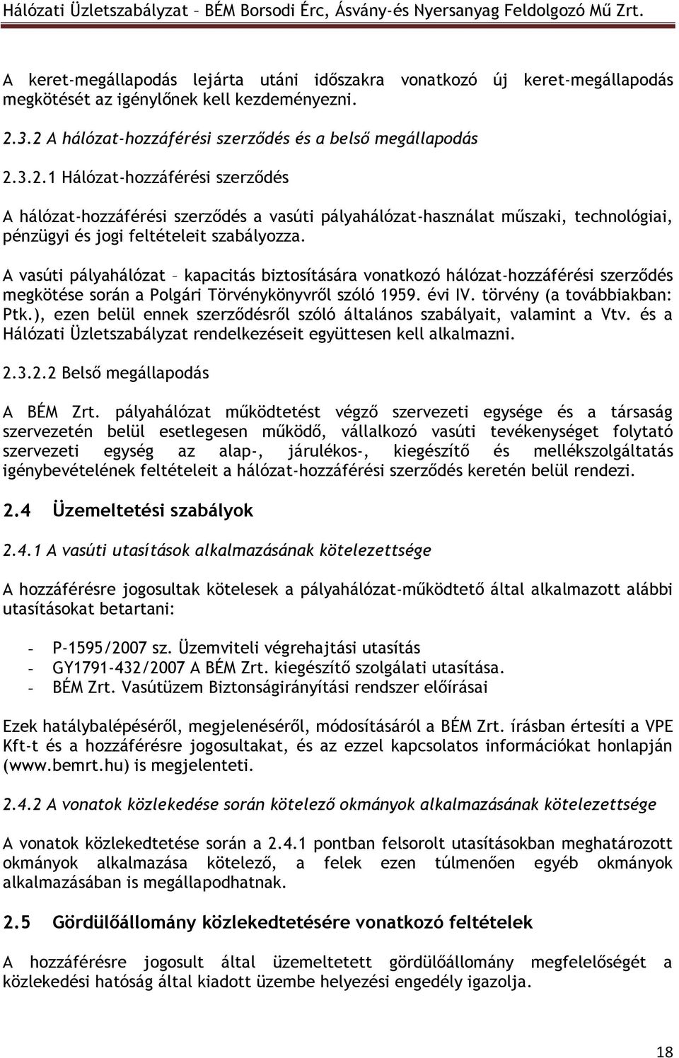 A vasúti pályahálózat kapacitás biztosítására vonatkozó hálózat-hozzáférési szerződés megkötése során a Polgári Törvénykönyvről szóló 1959. évi IV. törvény (a továbbiakban: Ptk.