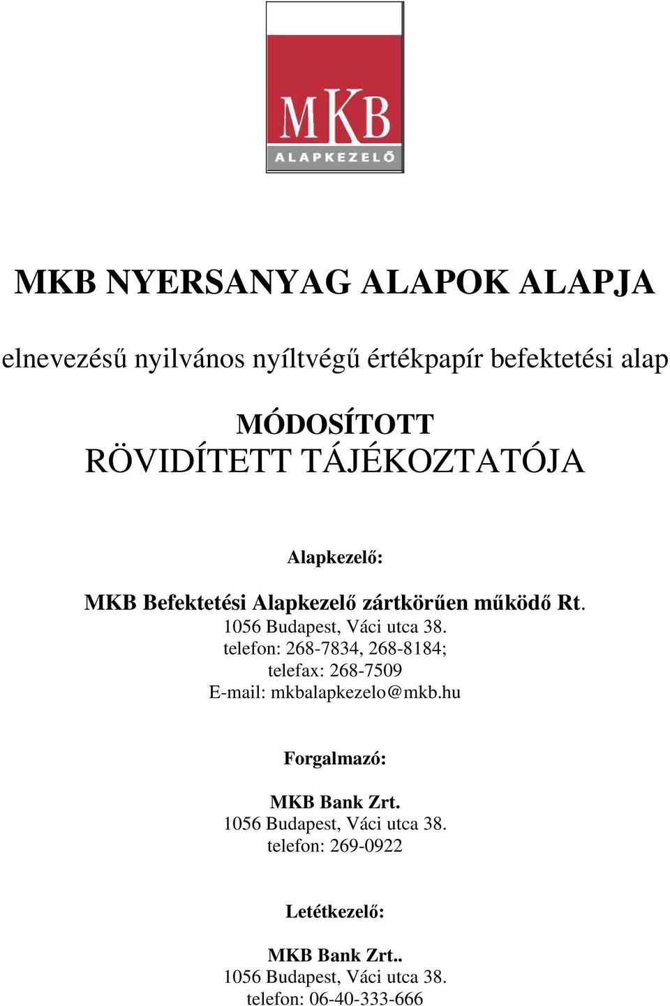 telefon: 268-7834, 268-8184; telefax: 268-7509 E-mail: mkbalapkezelo@mkb.hu Forgalmazó: MKB Bank Zrt.