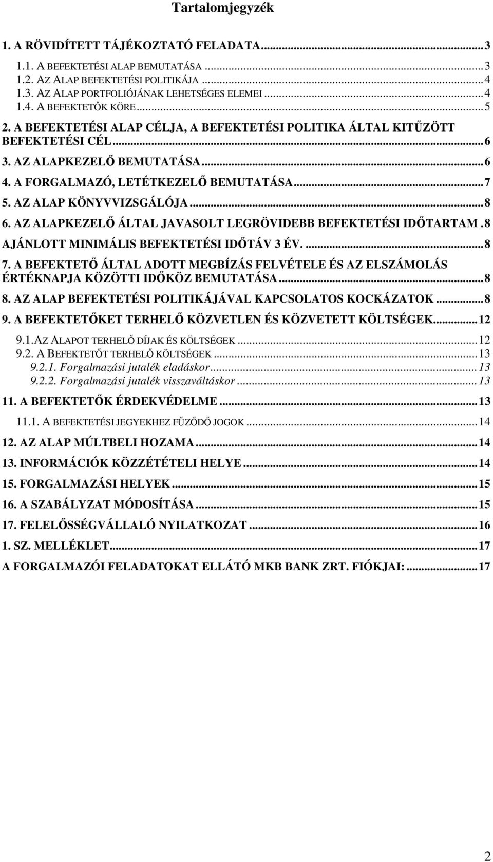 AZ ALAPKEZELİ ÁLTAL JAVASOLT LEGRÖVIDEBB BEFEKTETÉSI IDİTARTAM.8 AJÁNLOTT MINIMÁLIS BEFEKTETÉSI IDİTÁV 3 ÉV....8 7.