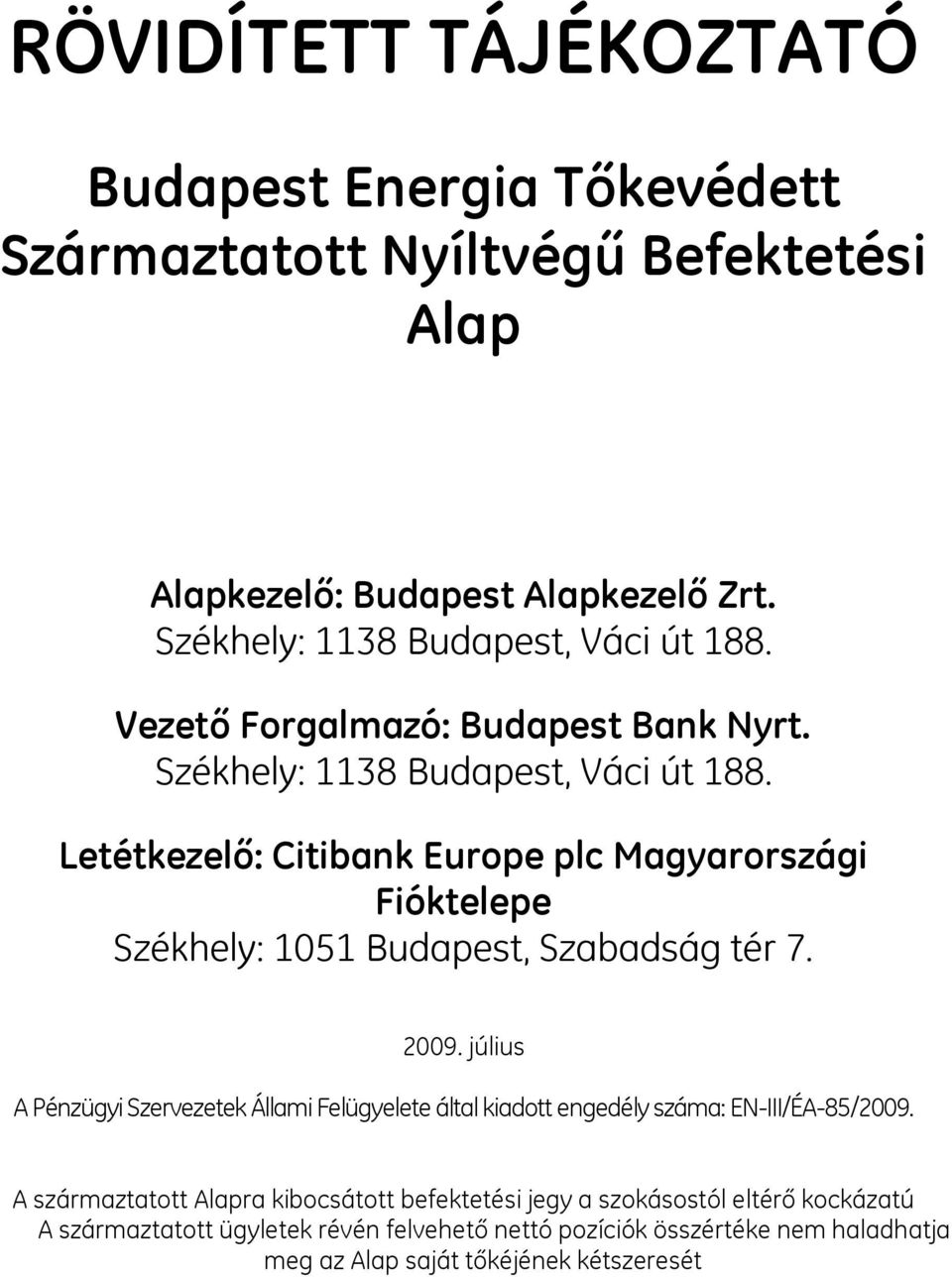 Letétkezelő: Citibank Europe plc Magyarországi Fióktelepe Székhely: 1051 Budapest, Szabadság tér 7. 2009.