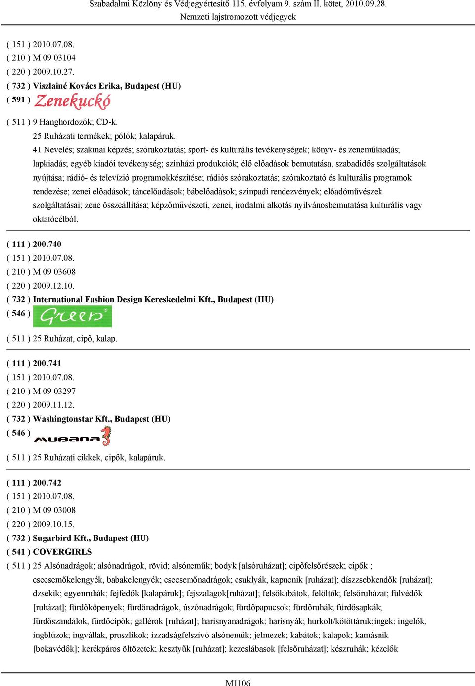 szolgáltatások nyújtása; rádió- és televízió programokkészítése; rádiós szórakoztatás; szórakoztató és kulturális programok rendezése; zenei előadások; táncelőadások; bábelőadások; színpadi