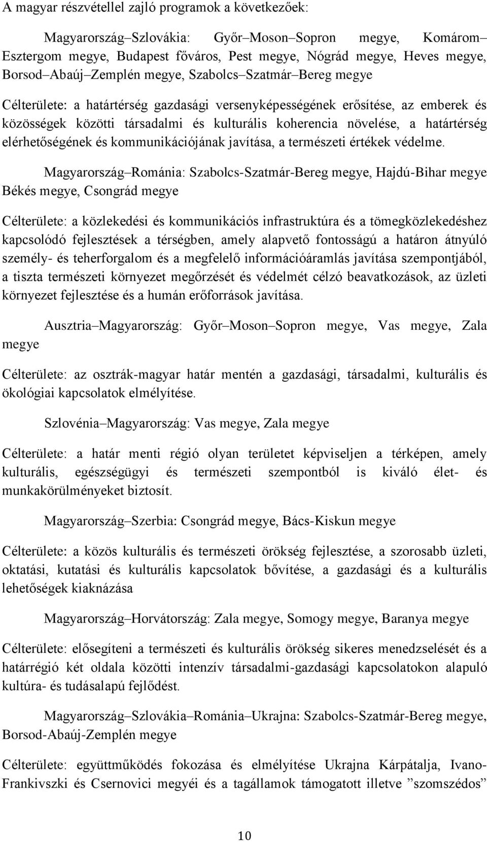 határtérség elérhetőségének és kommunikációjának javítása, a természeti értékek védelme.