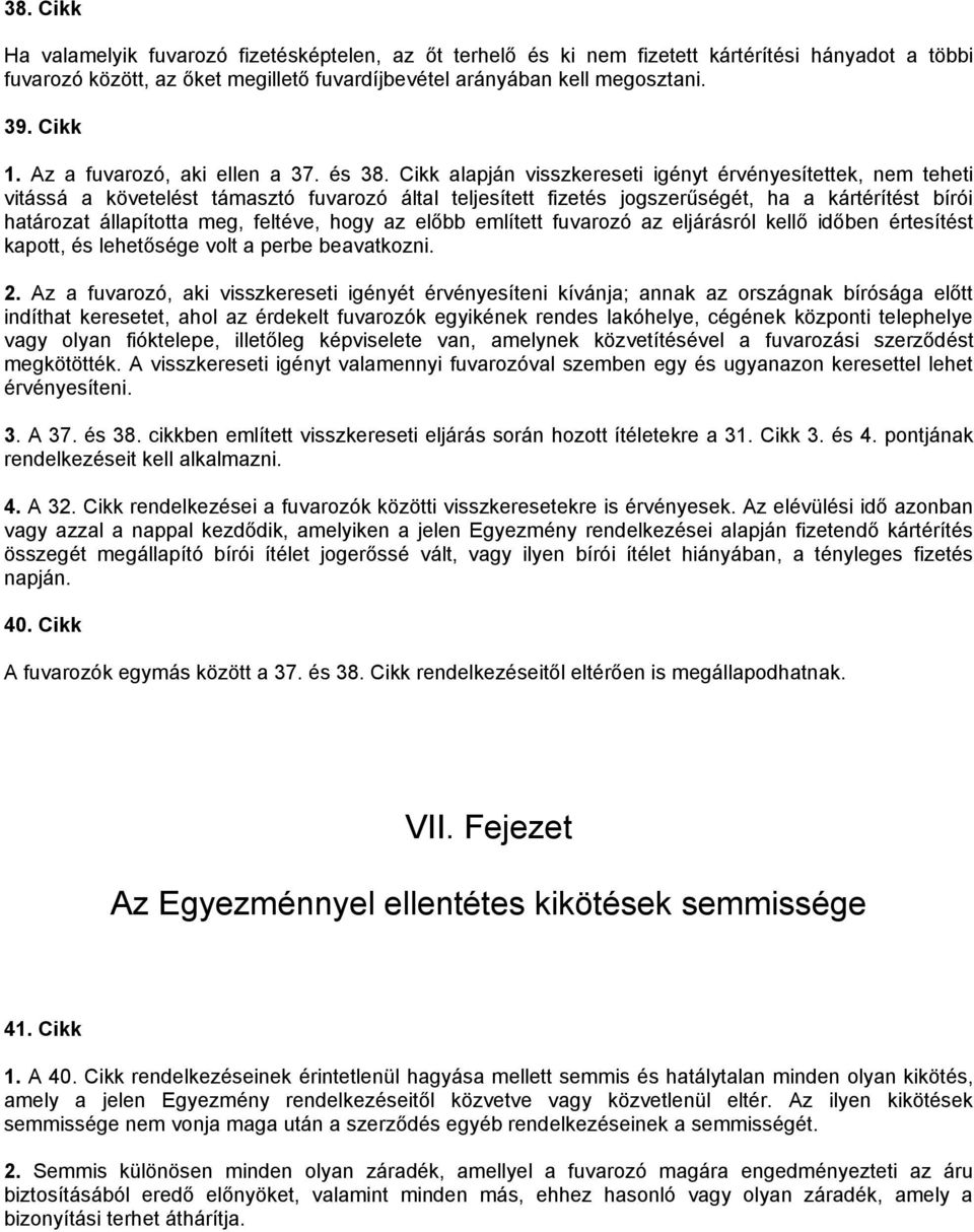 Cikk alapján visszkereseti igényt érvényesítettek, nem teheti vitássá a követelést támasztó fuvarozó által teljesített fizetés jogszerűségét, ha a kártérítést bírói határozat állapította meg,