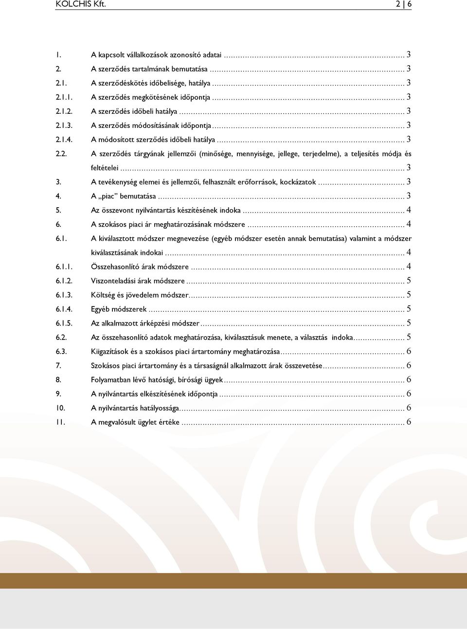 .. 3 3. A tevékenység elemei és jellemzıi, felhasznált erıforrások, kockázatok... 3 4. A piac bemutatása... 3 5. Az összevont nyilvántartás készítésének indoka... 4 6.