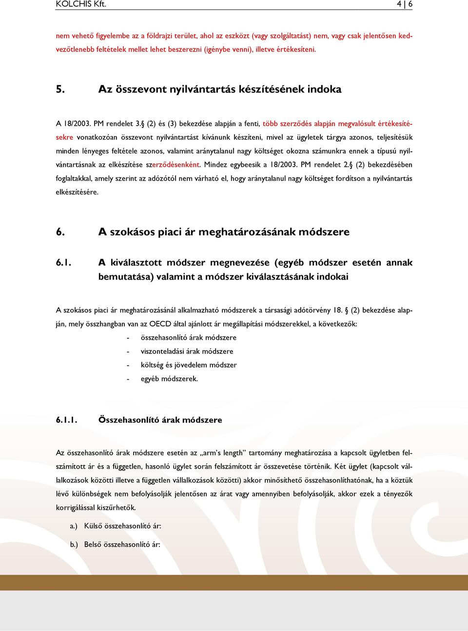 értékesíteni. 5. Az összevont nyilvántartás készítésének indoka A 18/2003. PM rendelet 3.