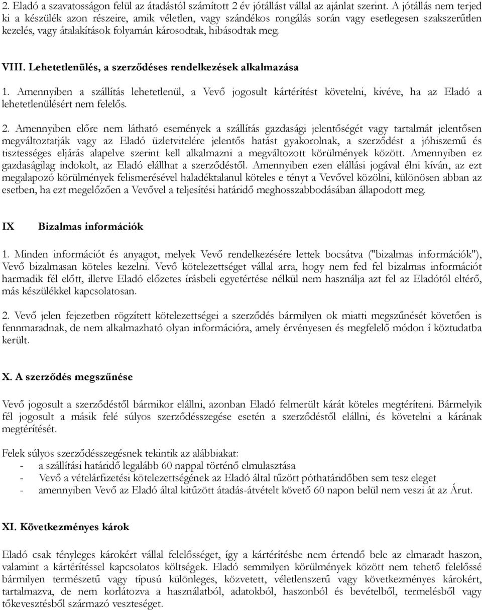 Lehetetlenülés, a szerződéses rendelkezések alkalmazása 1. Amennyiben a szállítás lehetetlenül, a Vevő jogosult kártérítést követelni, kivéve, ha az Eladó a lehetetlenülésért nem felelős. 2.