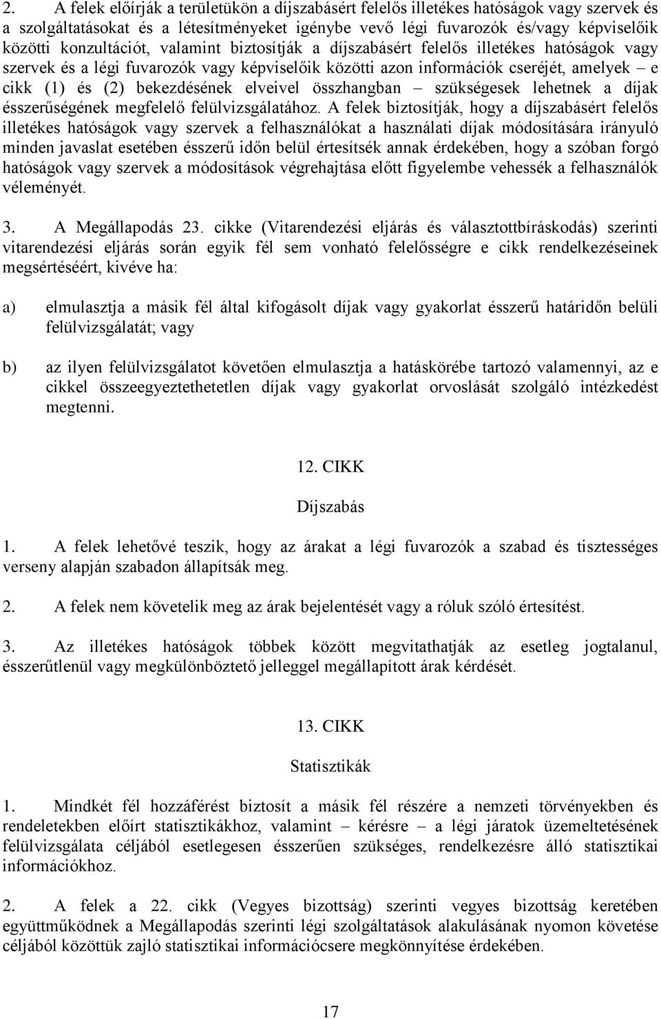 bekezdésének elveivel összhangban szükségesek lehetnek a díjak ésszerűségének megfelelő felülvizsgálatához.