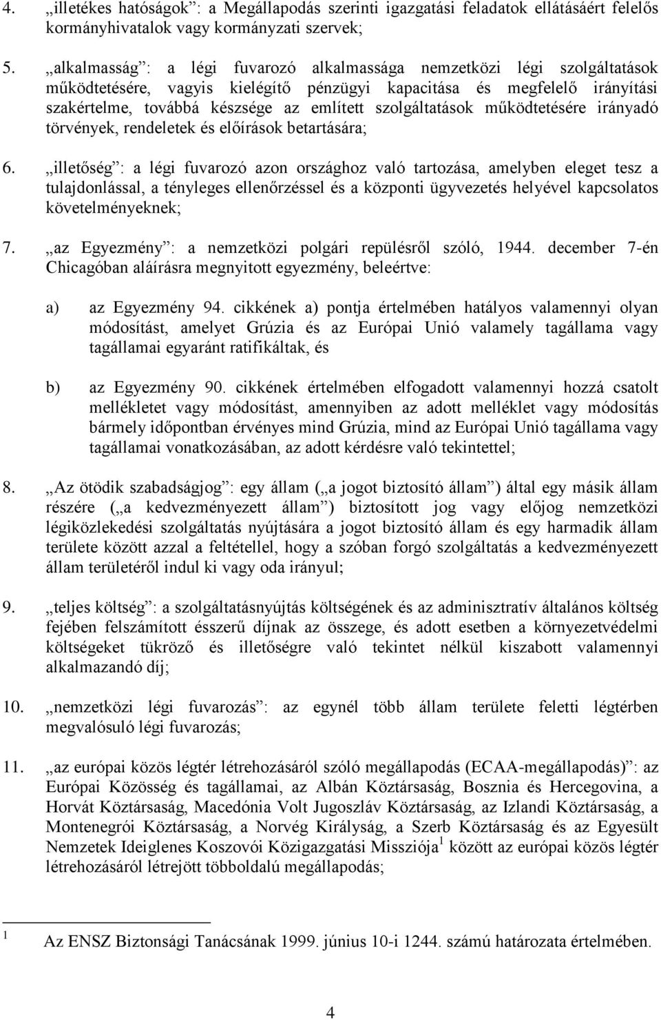 szolgáltatások működtetésére irányadó törvények, rendeletek és előírások betartására; 6.