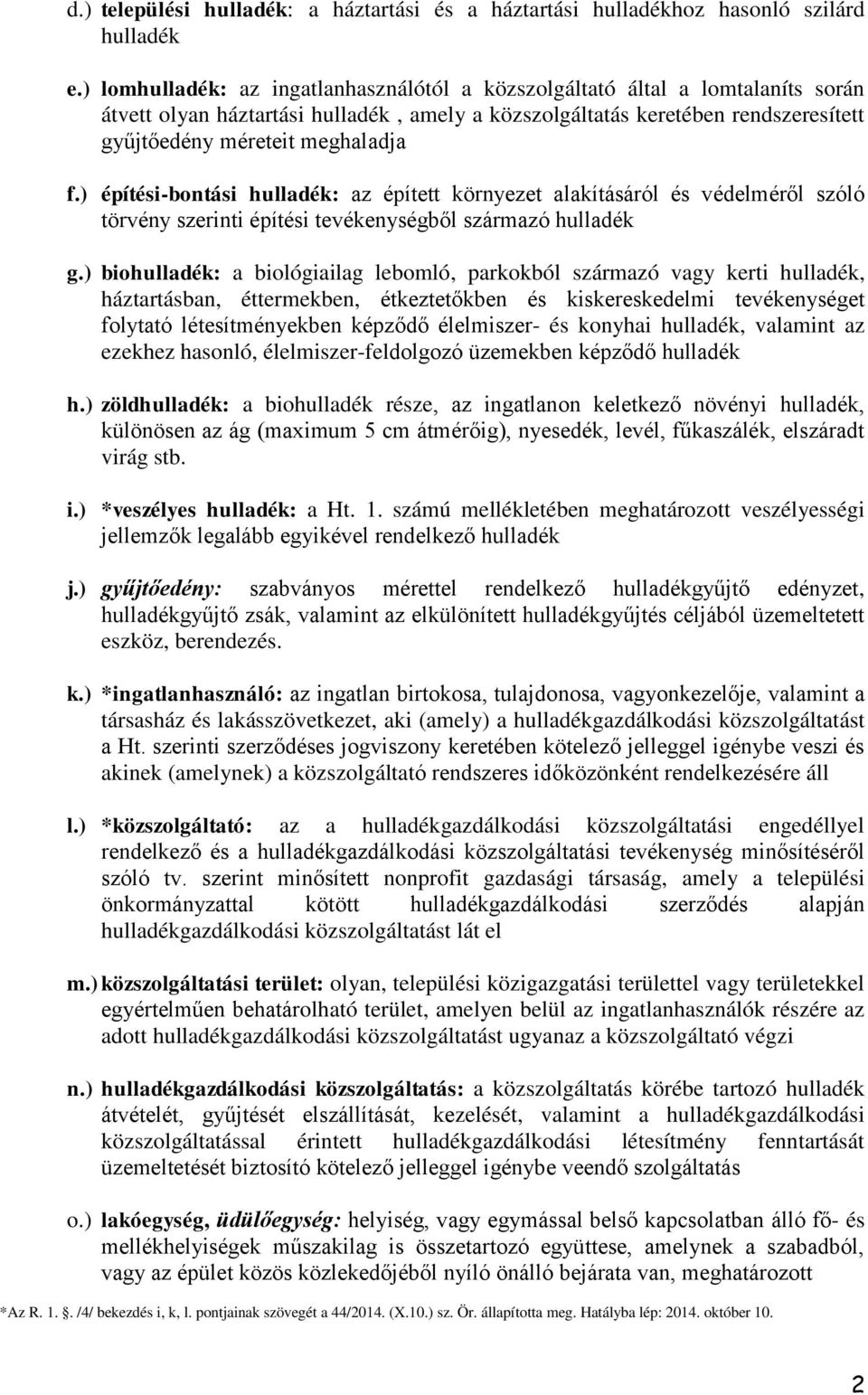 ) építési-bontási hulladék: az épített környezet alakításáról és védelméről szóló törvény szerinti építési tevékenységből származó hulladék g.