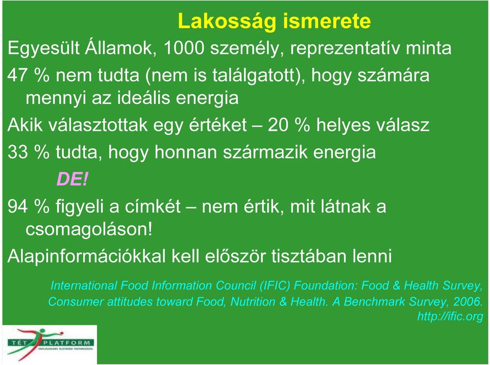 Lakosság ismerete 94 % figyeli a címkét nem értik, mit látnak a csomagoláson!