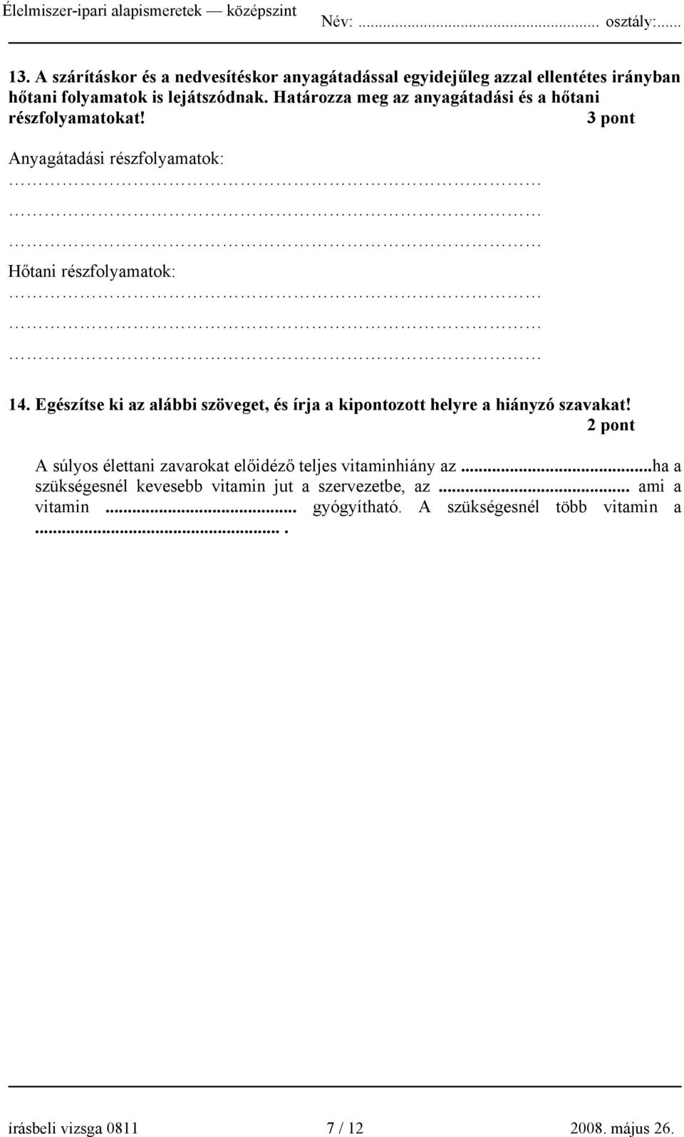 Egészítse ki az alábbi szöveget, és írja a kipontozott helyre a hiányzó szavakat!