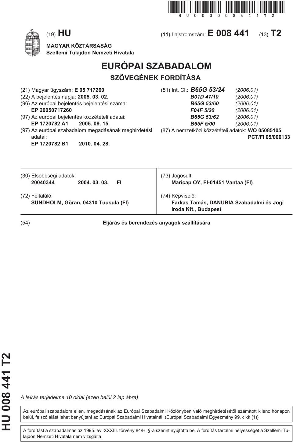 03. 02. (96) Az európai bejelentés bejelentési száma: EP 00717260 (97) Az európai bejelentés közzétételi adatai: EP 17782 A1 0. 09. 1. (97) Az európai szabadalom megadásának meghirdetési adatai: EP 17782 B1.