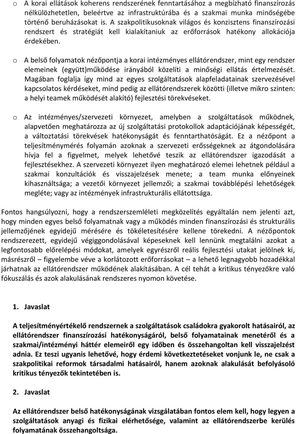 o A belső folyamatok nézőpontja a korai intézményes ellátórendszer, mint egy rendszer elemeinek (együtt)működése irányából közelíti a minőségi ellátás értelmezését.