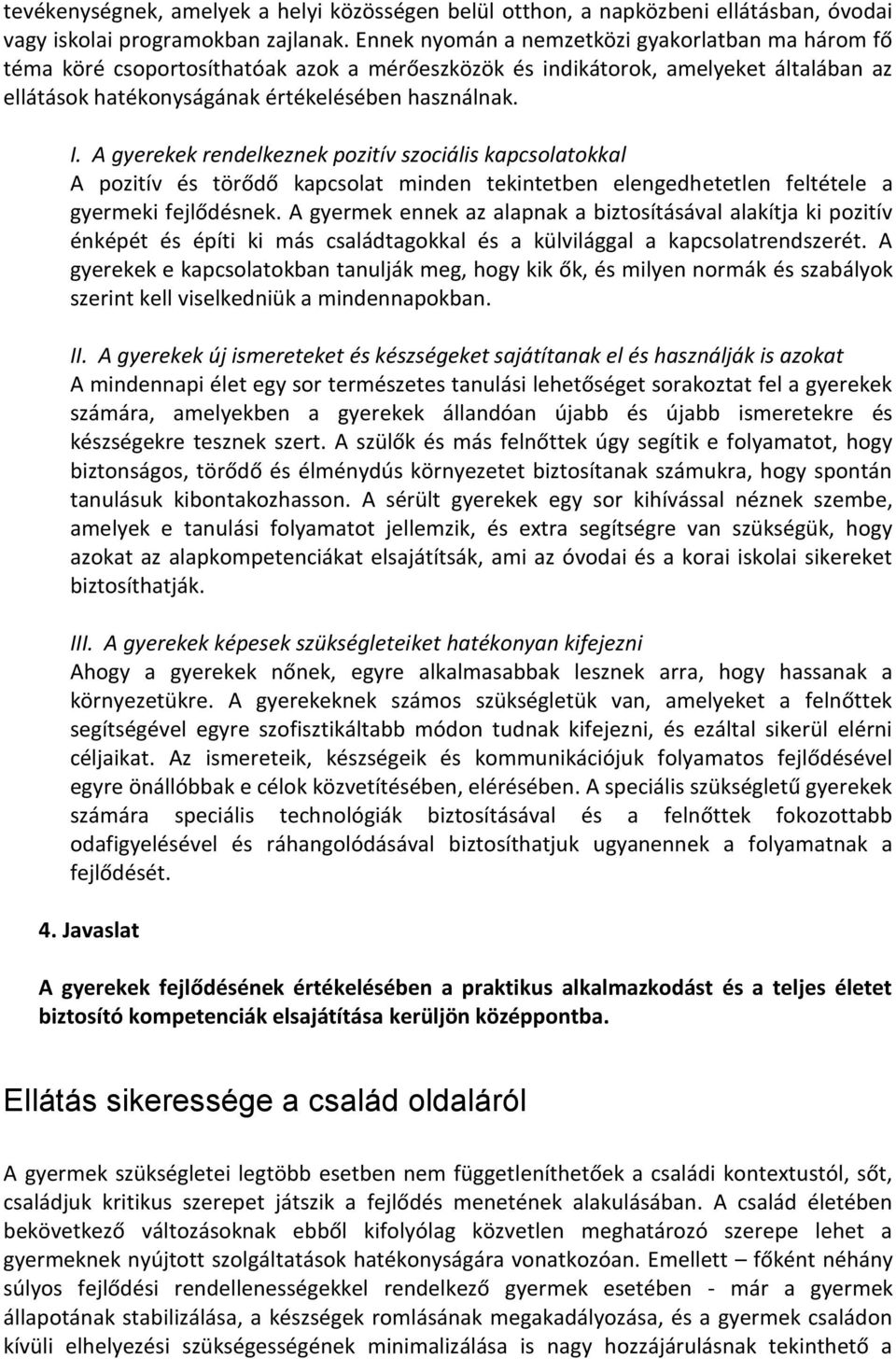 A gyerekek rendelkeznek pozitív szociális kapcsolatokkal A pozitív és törődő kapcsolat minden tekintetben elengedhetetlen feltétele a gyermeki fejlődésnek.