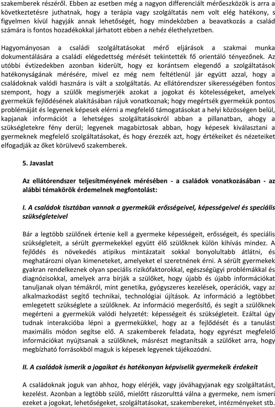 hogy mindeközben a beavatkozás a család számára is fontos hozadékokkal járhatott ebben a nehéz élethelyzetben.