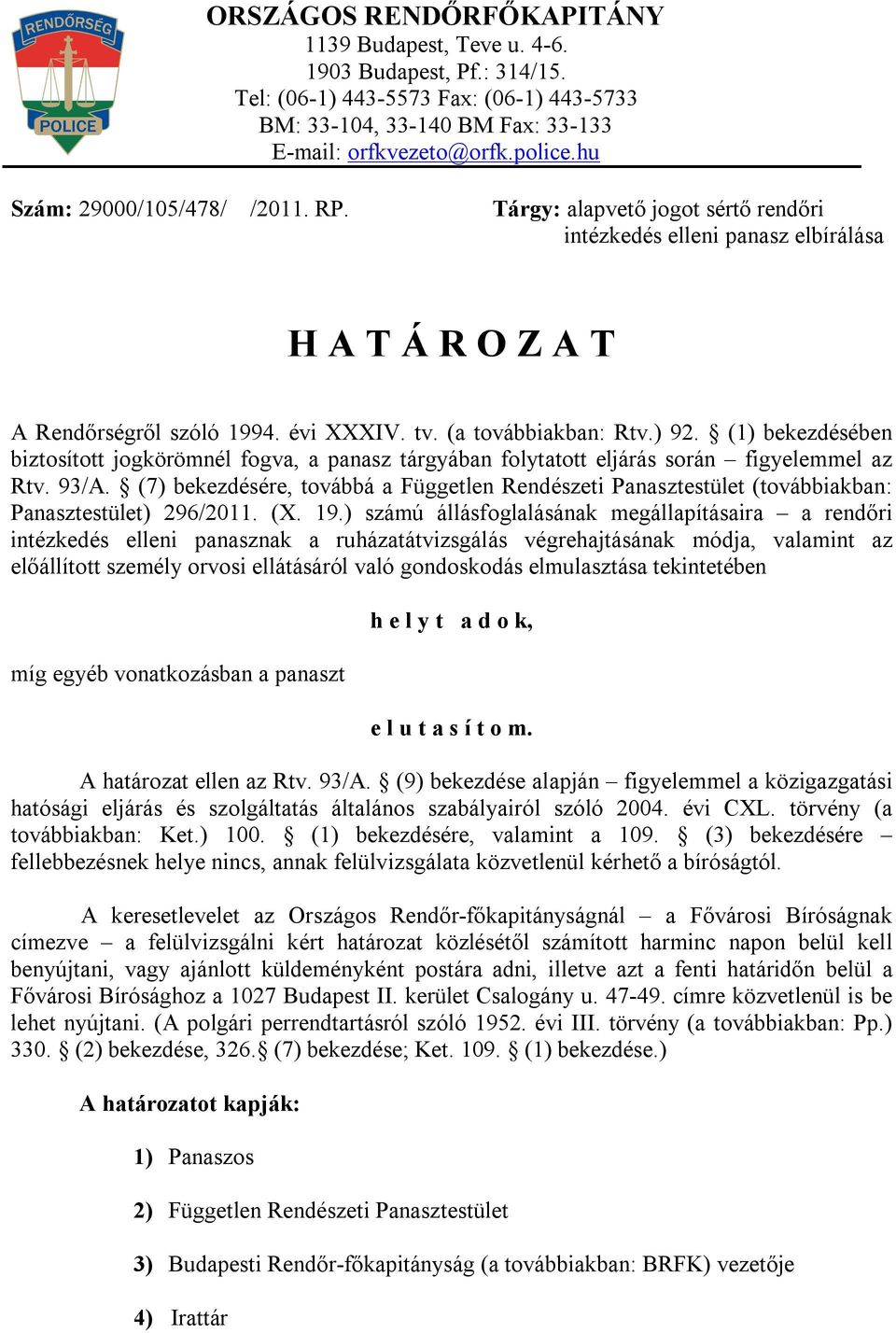 (1) bekezdésében biztosított jogkörömnél fogva, a panasz tárgyában folytatott eljárás során figyelemmel az Rtv. 93/A.