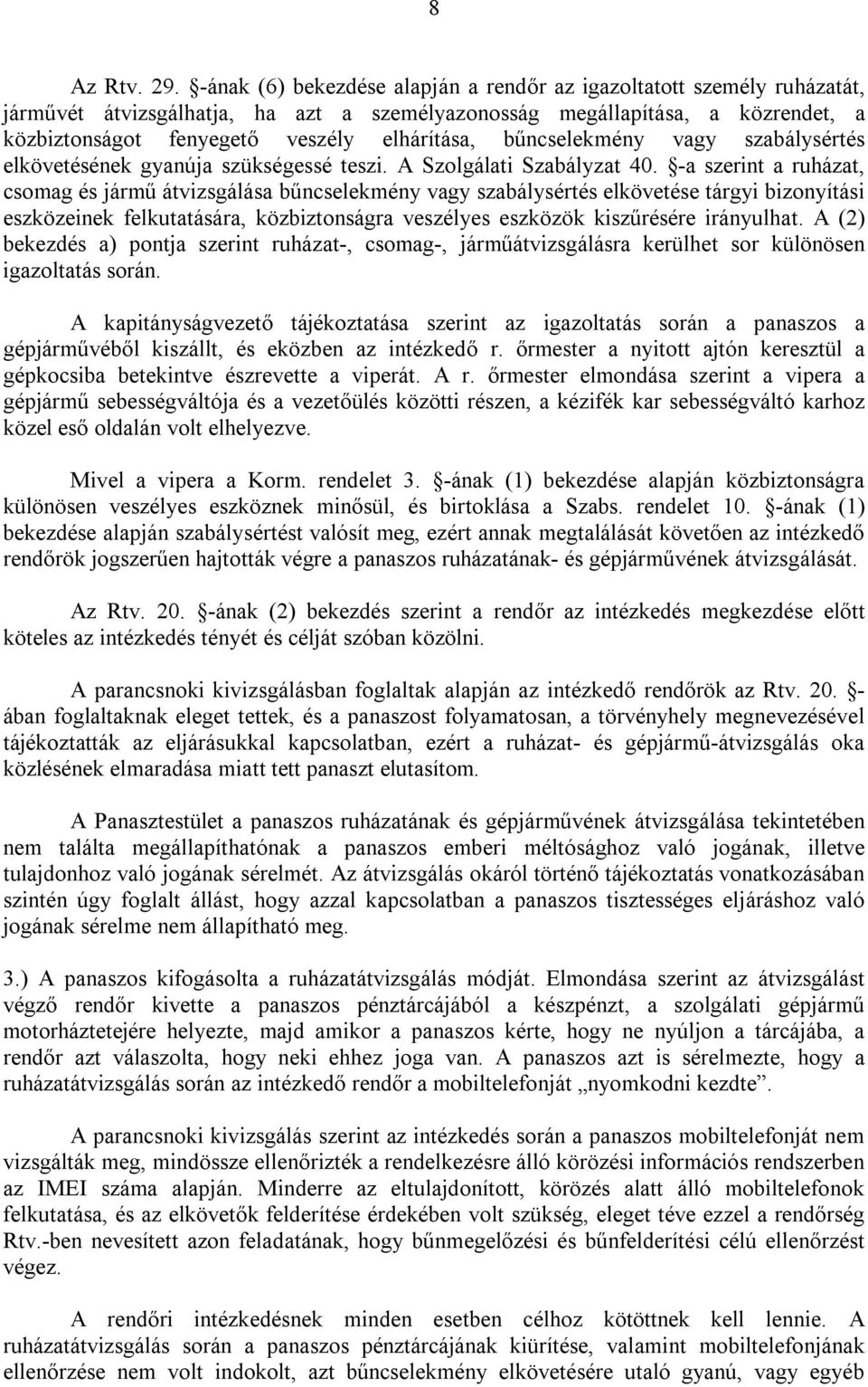 bűncselekmény vagy szabálysértés elkövetésének gyanúja szükségessé teszi. A Szolgálati Szabályzat 40.