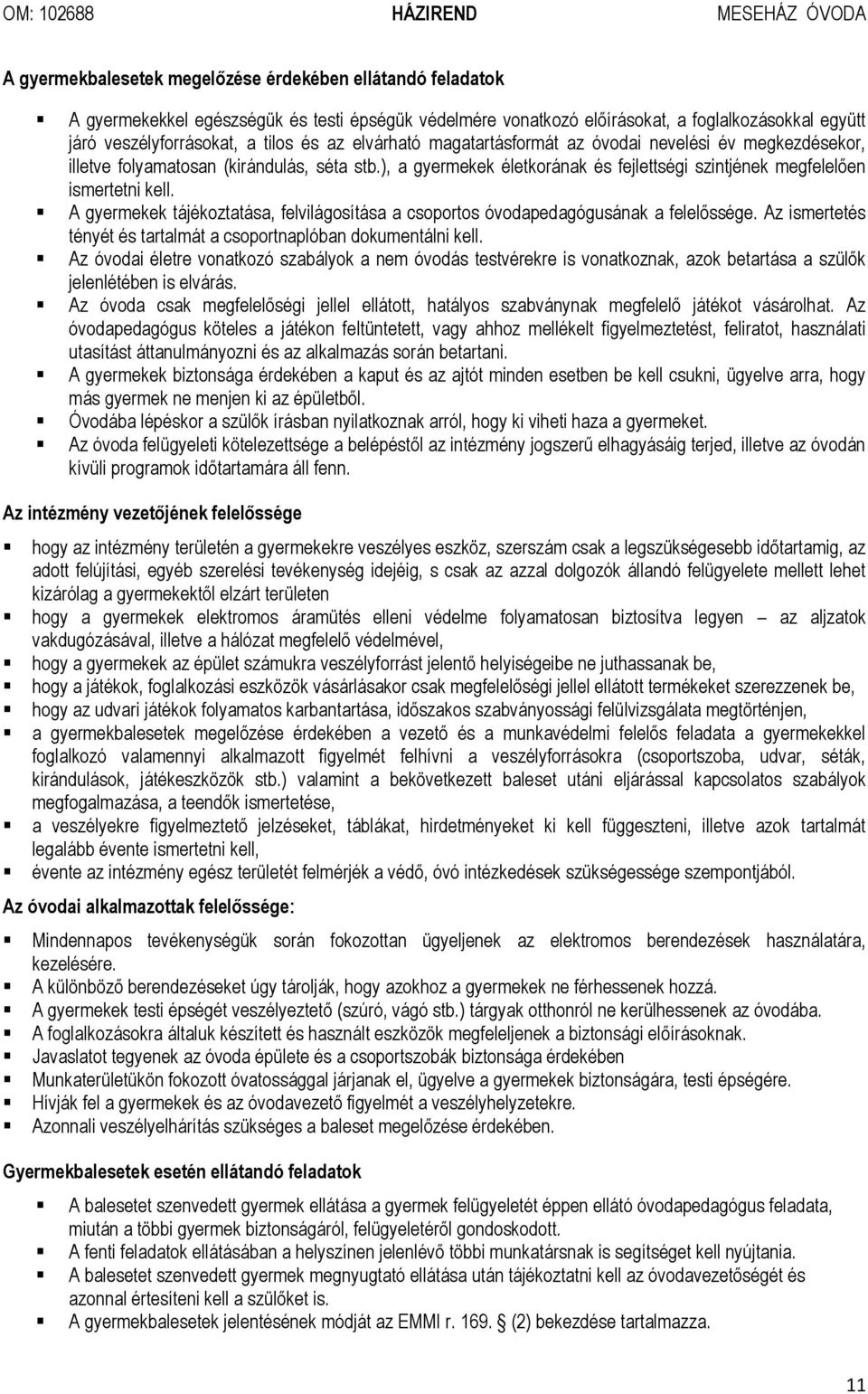 A gyermekek tájékoztatása, felvilágosítása a csoportos óvodapedagógusának a felelőssége. Az ismertetés tényét és tartalmát a csoportnaplóban dokumentálni kell.