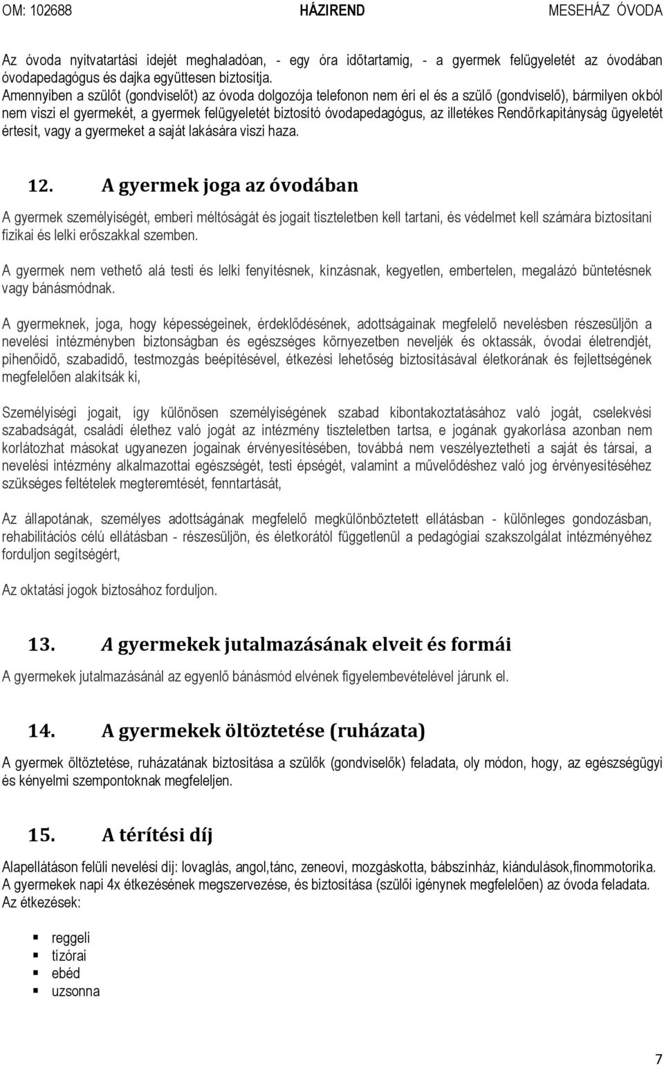 illetékes Rendőrkapitányság ügyeletét értesít, vagy a gyermeket a saját lakására viszi haza. 12.