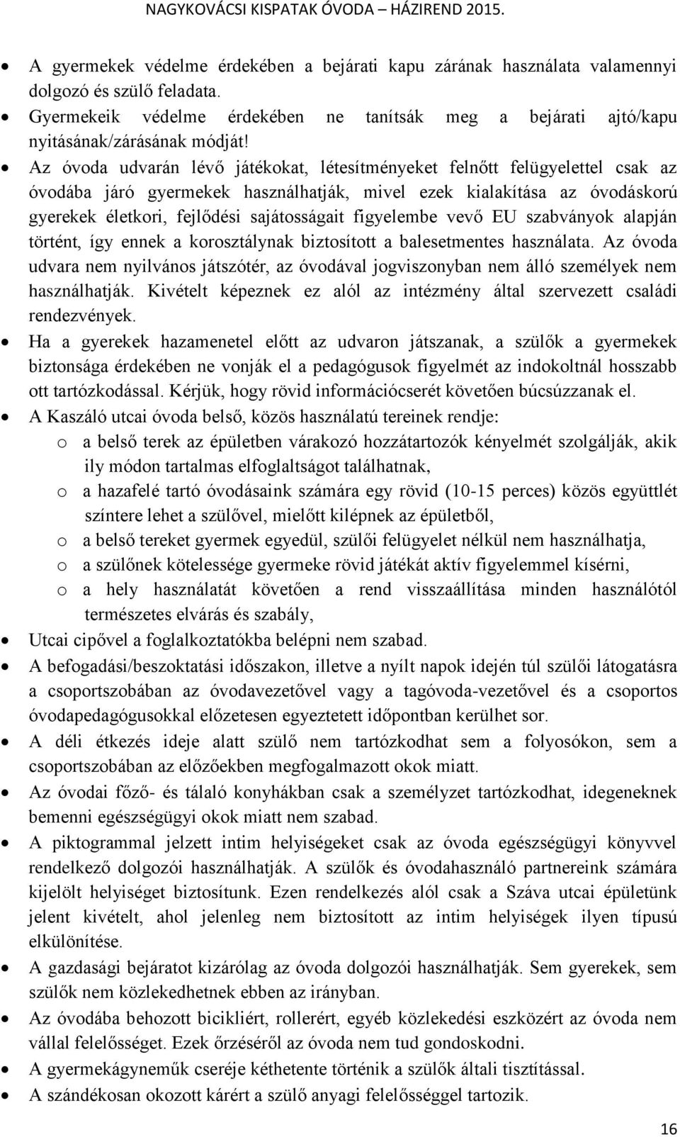 figyelembe vevő EU szabványok alapján történt, így ennek a korosztálynak biztosított a balesetmentes használata.