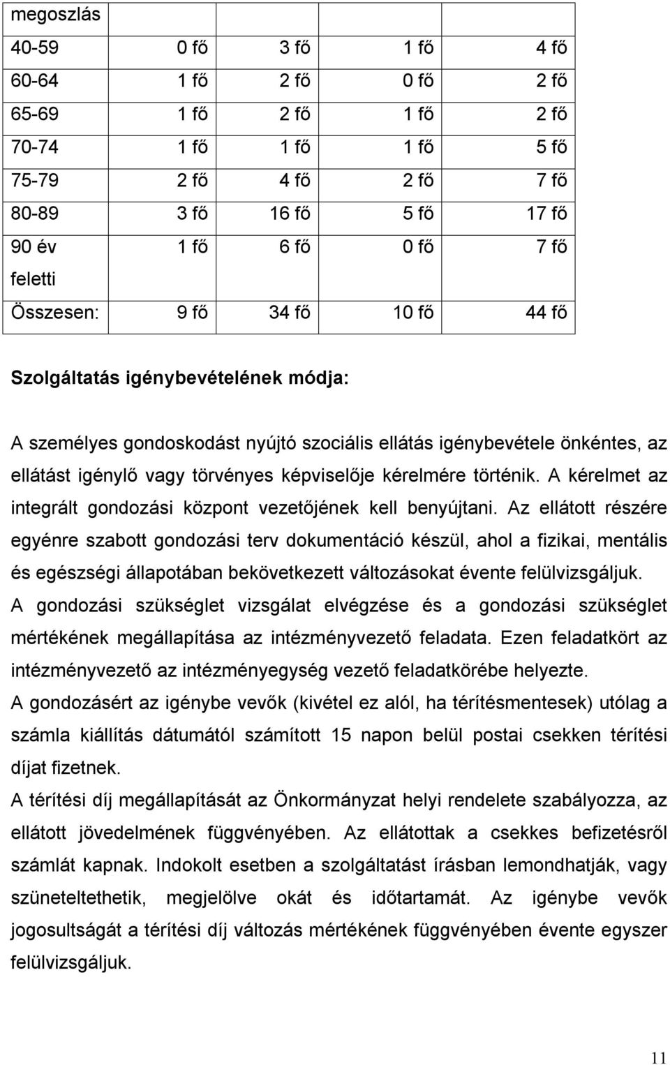 kérelmére történik. A kérelmet az integrált gondozási központ vezetőjének kell benyújtani.