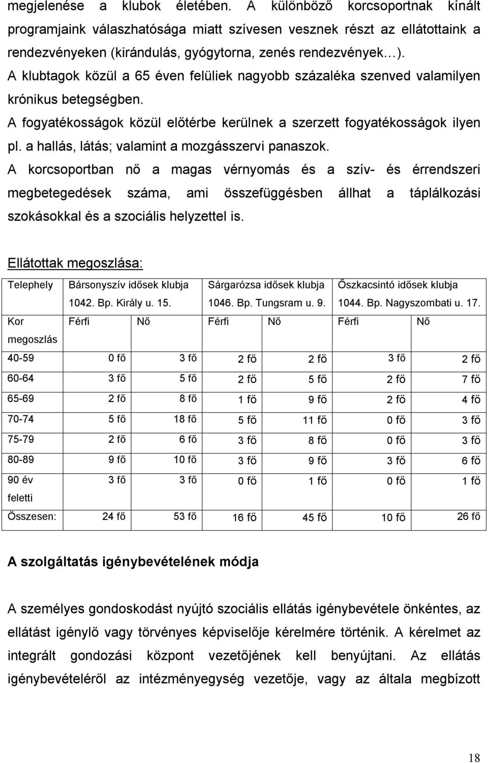 a hallás, látás; valamint a mozgásszervi panaszok.