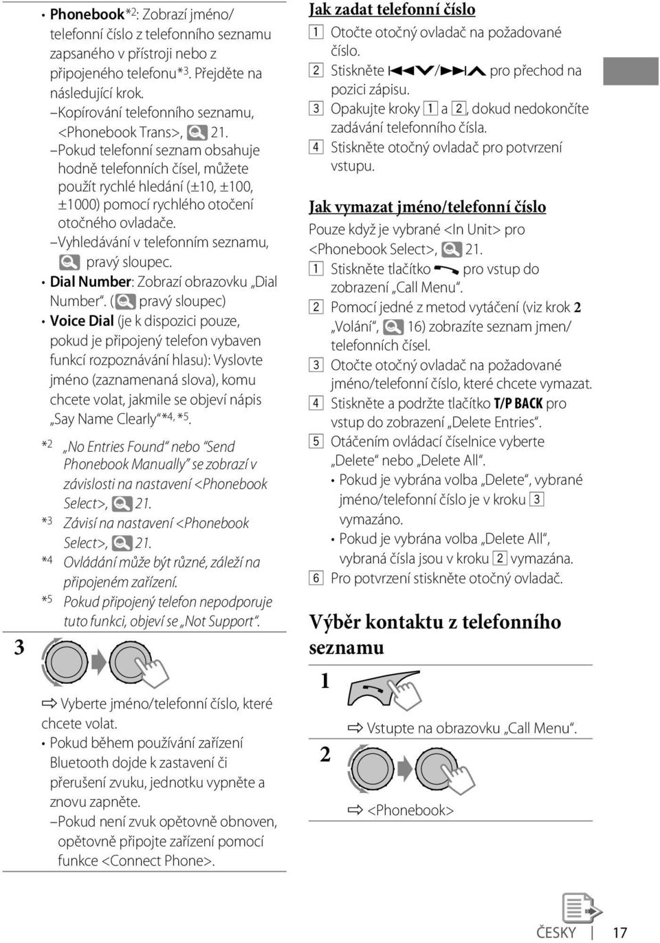 Pokud telefonní seznam obsahuje hodně telefonních čísel, můžete použít rychlé hledání (±10, ±100, ±1000) pomocí rychlého otočení otočného ovladače. Vyhledávání v telefonním seznamu, pravý sloupec.