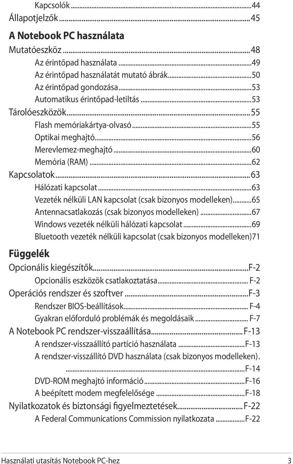 ..63 Vezeték nélküli LAN kapcsolat (csak bizonyos modelleken)...65 Antennacsatlakozás (csak bizonyos modelleken)...67 Windows vezeték nélküli hálózati kapcsolat.