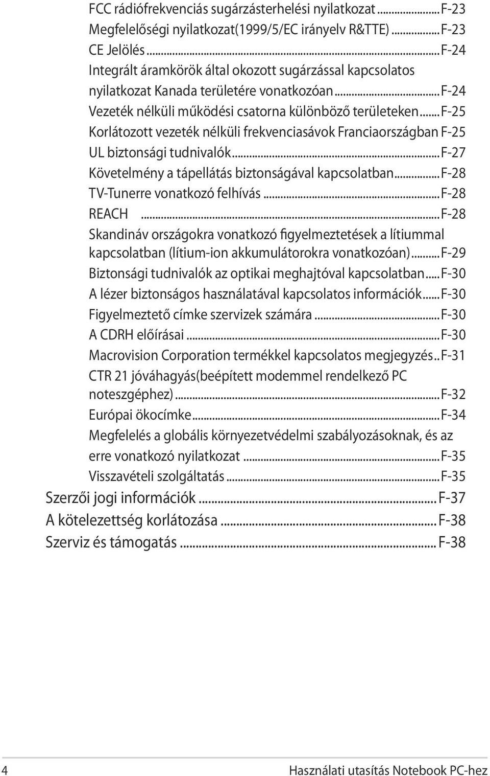 ..f-25 Korlátozott vezeték nélküli frekvenciasávok Franciaországban F-25 UL biztonsági tudnivalók...f-27 Követelmény a tápellátás biztonságával kapcsolatban...f-28 TV-Tunerre vonatkozó felhívás.