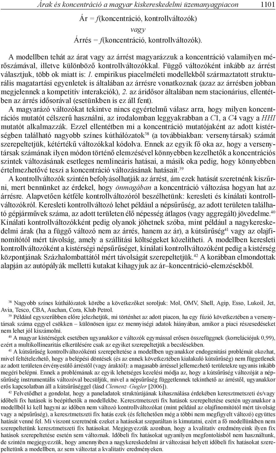 empirikus piacelméleti modellekből származtatott strukturális magatartási egyenletek is általában az árrésre vonatkoznak (azaz az árrésben jobban megjelennek a kompetitív interakciók), 2.