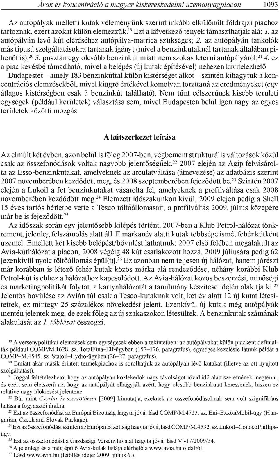 az autópályán tankolók más típusú szolgáltatásokra tartanak igényt (mivel a benzinkutaknál tartanak általában pihenőt is); 20 3.