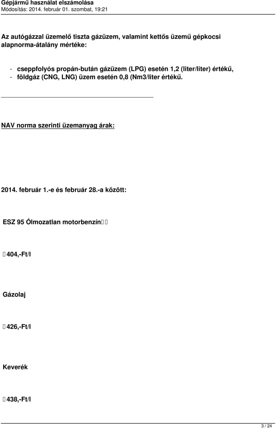 (liter/liter) értékű, - földgáz (CNG, LNG) üzem esetén 0,8 (Nm3/liter értékű.