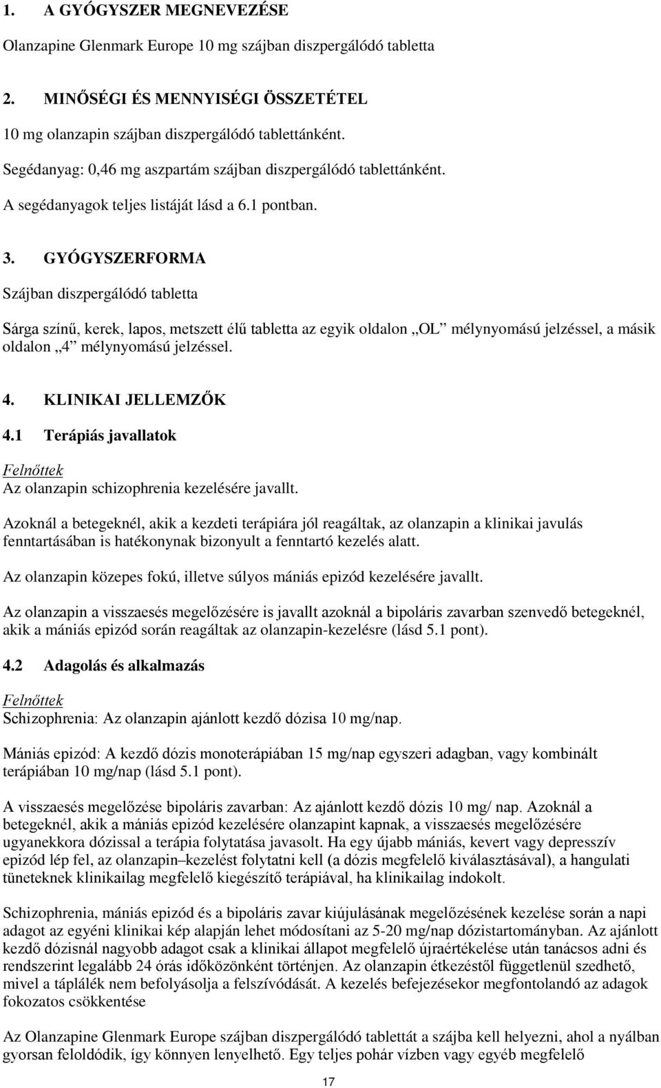 GYÓGYSZERFORMA Szájban diszpergálódó tabletta Sárga színű, kerek, lapos, metszett élű tabletta az egyik oldalon OL mélynyomású jelzéssel, a másik oldalon 4 mélynyomású jelzéssel. 4. KLINIKAI JELLEMZŐK 4.