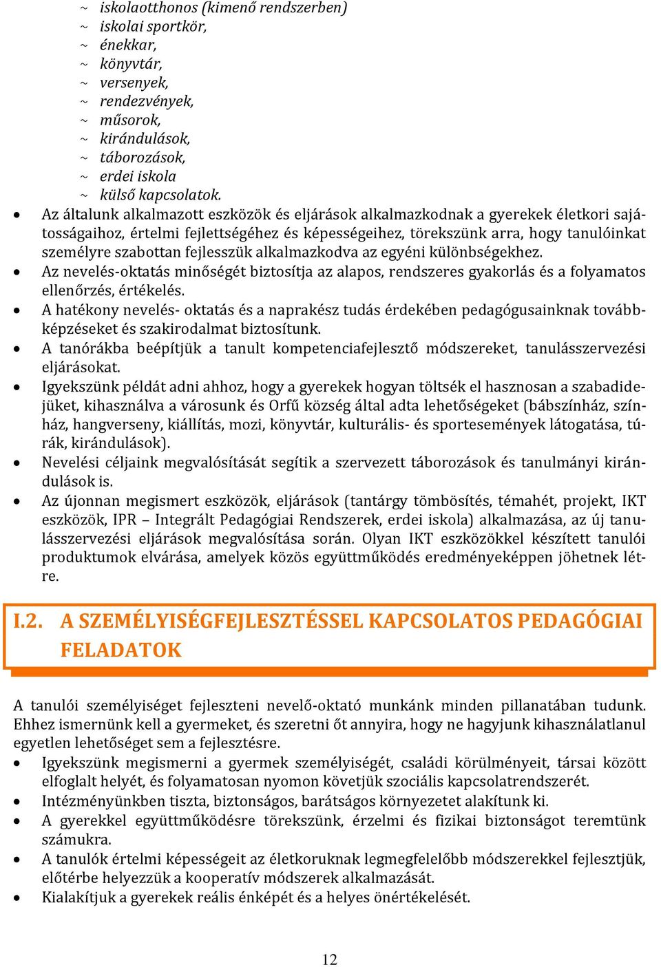 fejlesszük alkalmazkodva az egyéni különbségekhez. Az nevelés-oktatás minőségét biztosítja az alapos, rendszeres gyakorlás és a folyamatos ellenőrzés, értékelés.