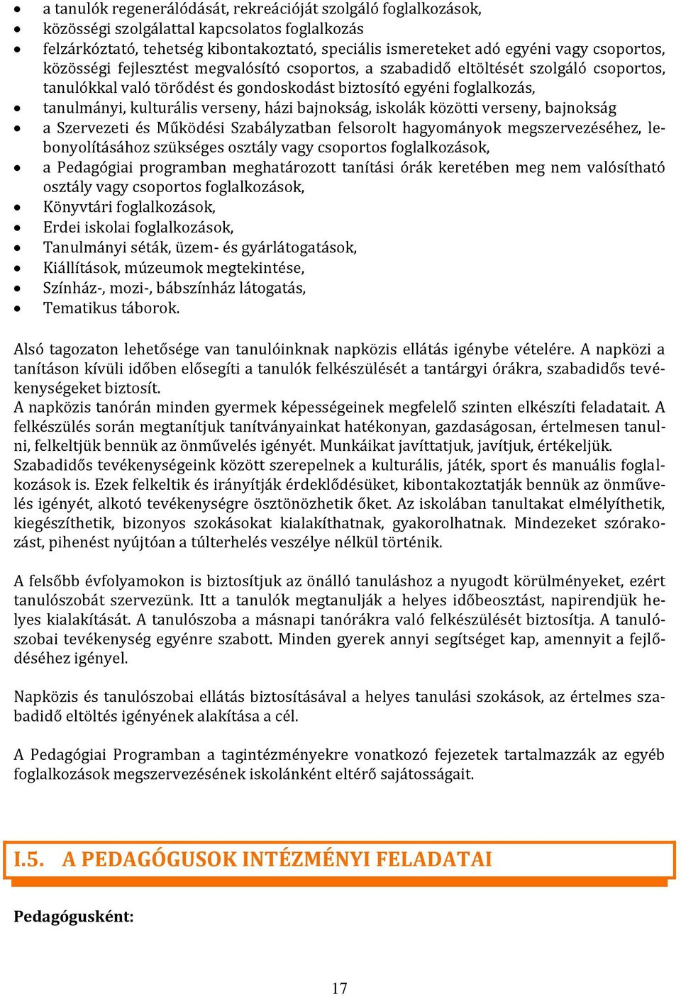 bajnokság, iskolák közötti verseny, bajnokság a Szervezeti és Működési Szabályzatban felsorolt hagyományok megszervezéséhez, lebonyolításához szükséges osztály vagy csoportos foglalkozások, a