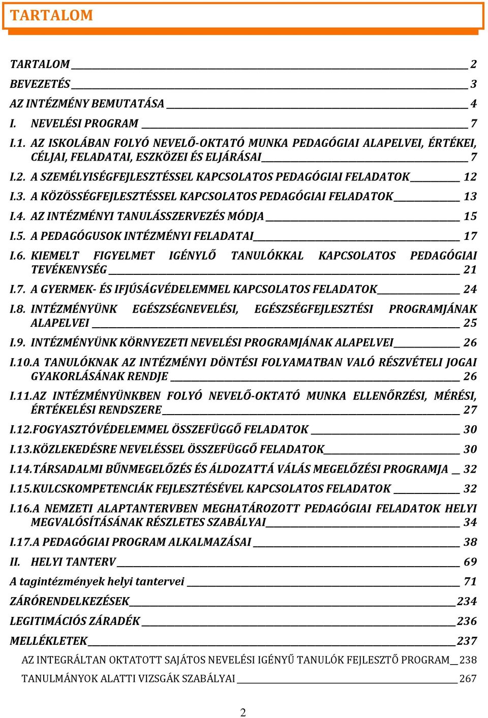 I.5. A PEDAGÓGUSOK INTÉZMÉNYI FELADATAI 17 I.6. KIEMELT FIGYELMET IGÉNYLŐ TANULÓKKAL KAPCSOLATOS PEDAGÓGIAI TEVÉKENYSÉG 21 I.7. A GYERMEK- ÉS IFJÚSÁGVÉDELEMMEL KAPCSOLATOS FELADATOK 24 I.8.