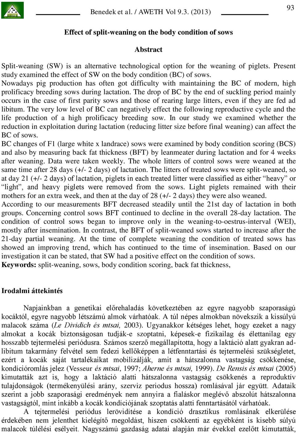 Nowadays pig production has often got difficulty with maintaining the BC of modern, high prolificacy breeding sows during lactation.