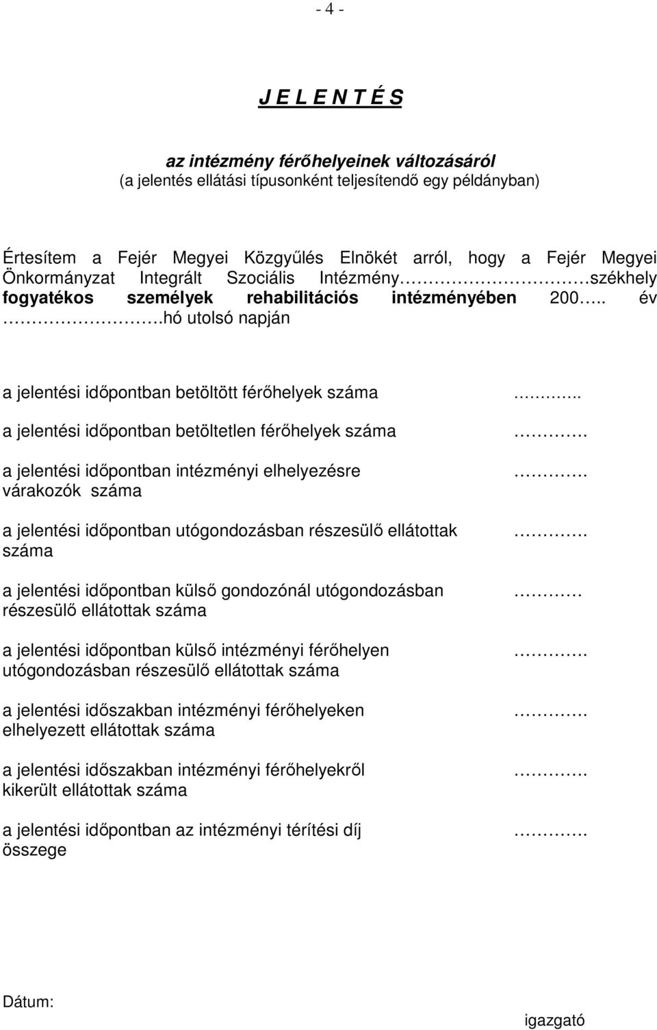 . év hó utolsó napján a jelentési idıpontban betöltött férıhelyek száma a jelentési idıpontban betöltetlen férıhelyek száma a jelentési idıpontban intézményi elhelyezésre várakozók száma a jelentési