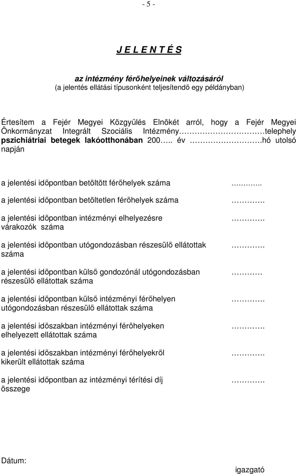 . év hó utolsó napján a jelentési idıpontban betöltött férıhelyek száma a jelentési idıpontban betöltetlen férıhelyek száma a jelentési idıpontban intézményi elhelyezésre várakozók száma a jelentési