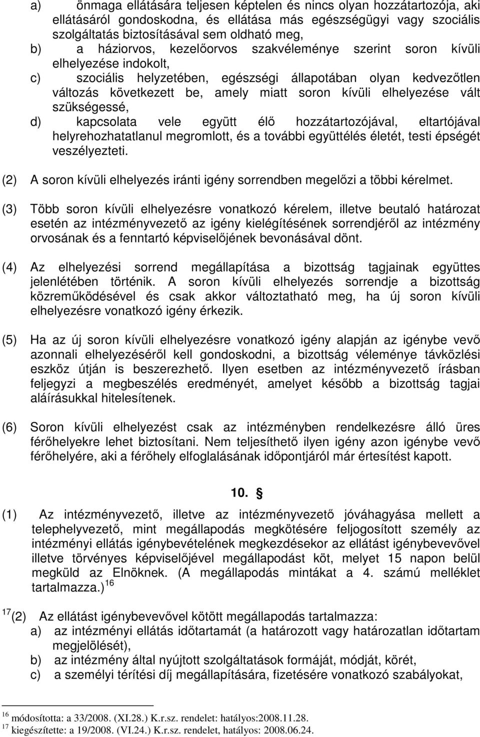 elhelyezése vált szükségessé, d) kapcsolata vele együtt élı hozzátartozójával, eltartójával helyrehozhatatlanul megromlott, és a további együttélés életét, testi épségét veszélyezteti.