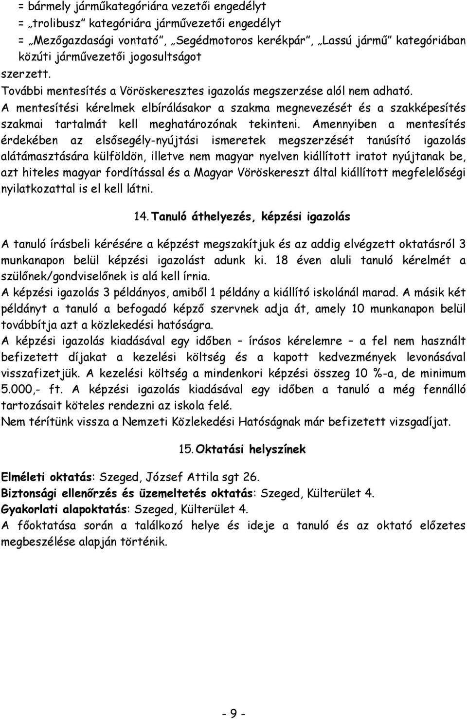 A mentesítési kérelmek elbírálásakor a szakma megnevezését és a szakképesítés szakmai tartalmát kell meghatározónak tekinteni.