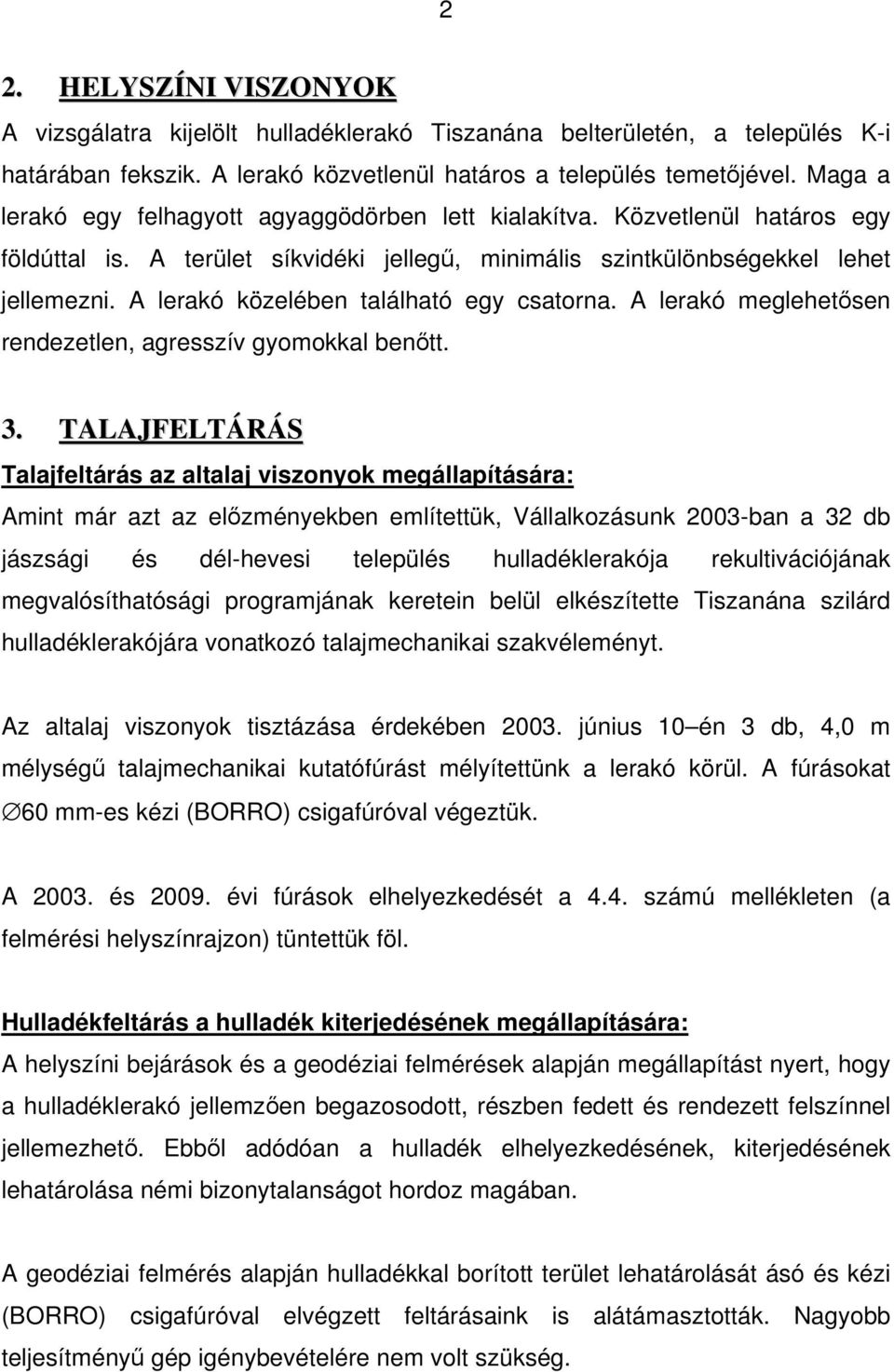 A lerakó közelében található egy csatorna. A lerakó meglehetısen rendezetlen, agresszív gyomokkal benıtt. 3.