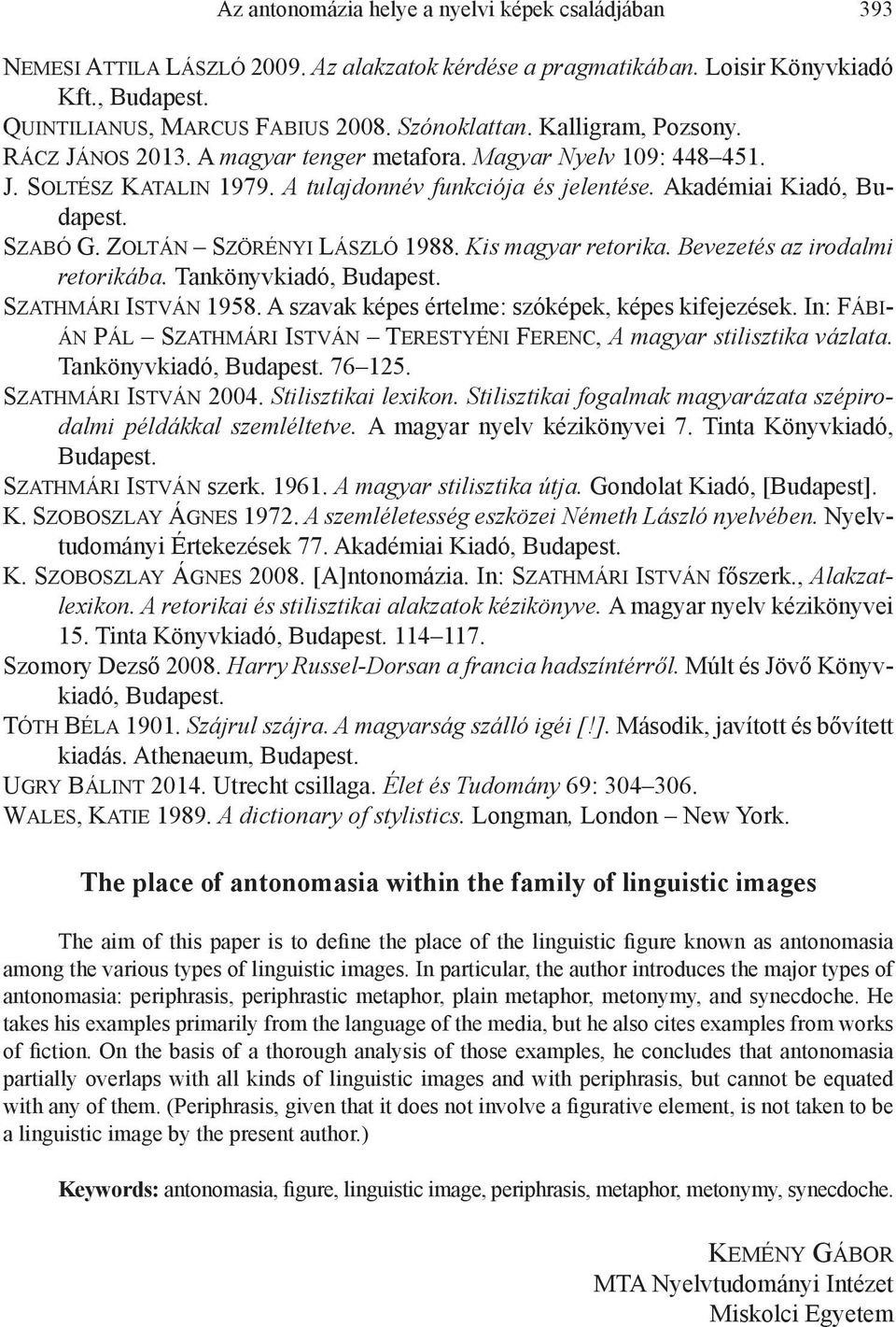 Zoltán Szörényi László 1988. Kis magyar retorika. Bevezetés az irodalmi retorikába. Tankönyvkiadó, Budapest. Szathmári István 1958. A szavak képes értelme: szóképek, képes kifejezések.