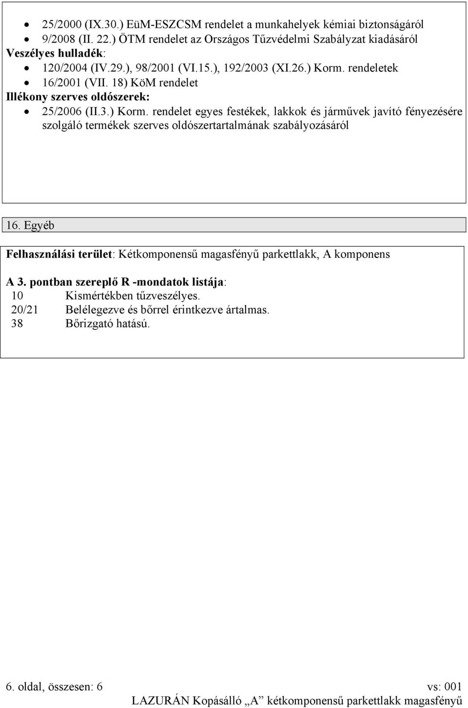 18) KöM rendelet Illékony szerves oldószerek: 25/2006 (II.3.) Korm.