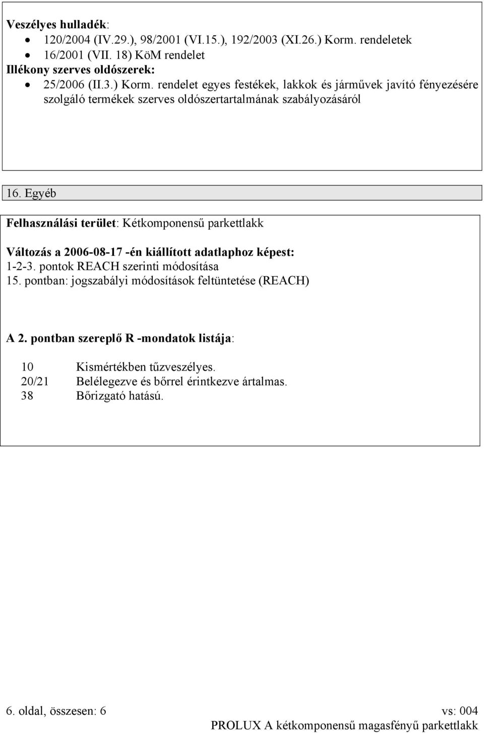 rendelet egyes festékek, lakkok és járművek javító fényezésére szolgáló termékek szerves oldószertartalmának szabályozásáról 16.