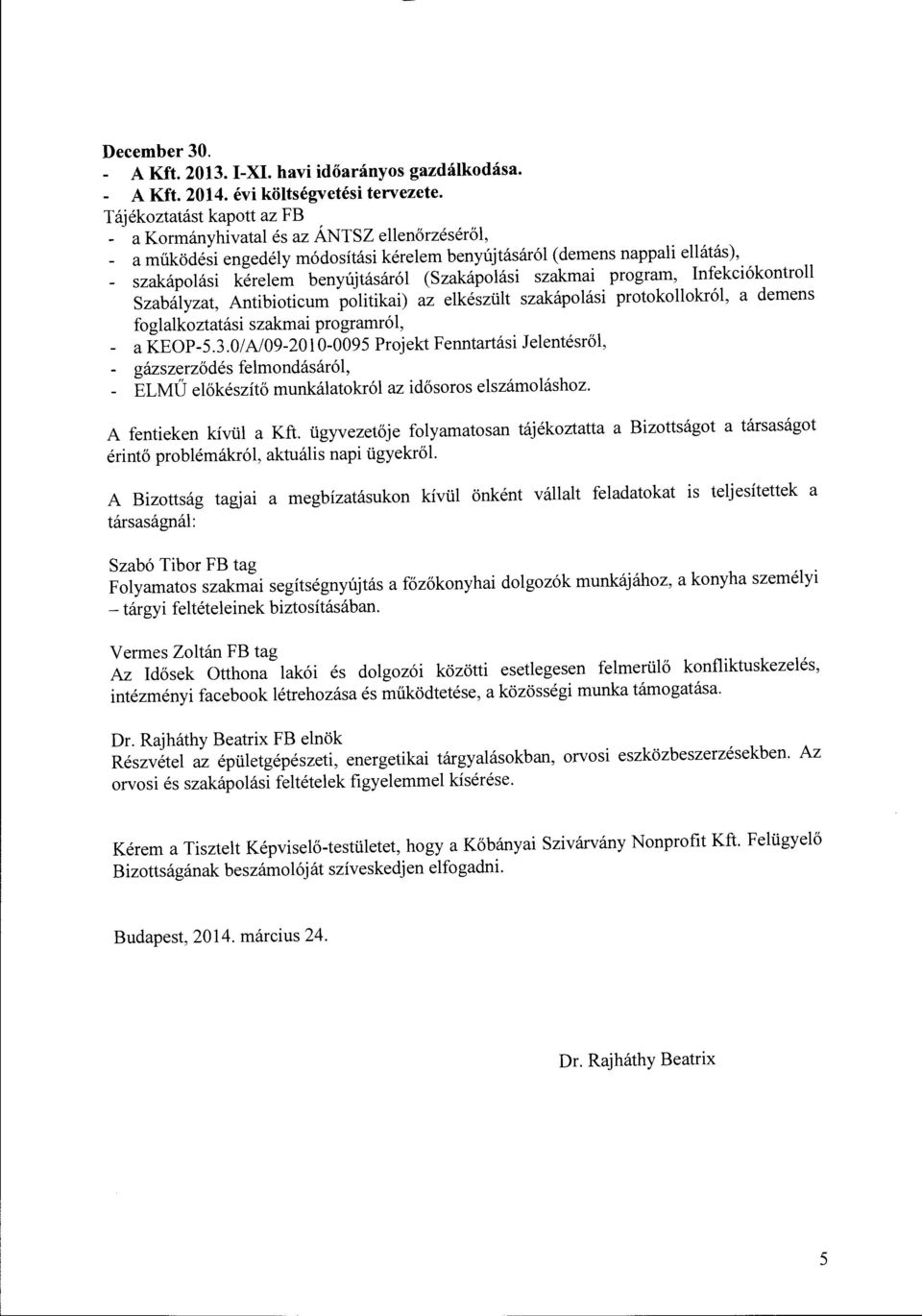 Infekciókontroll Szabályzat, Antibioticum politikai) az elkészült szakápolási protokollokról, a demens foglalkoztatási szakmai programról, - a KEOP-5.3.