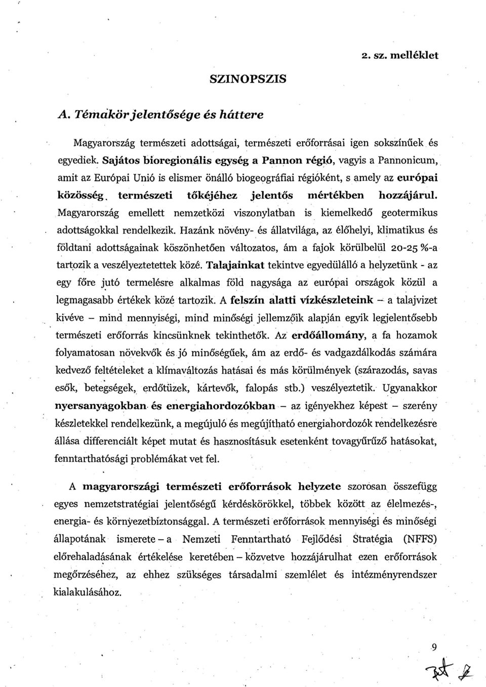 termbszeti tbkbjbhez jelentos mbrtbkben hozziij iirul. Magyarorszhg emellett nemzetkozi viszonylatban is kiemelkedb geotermikus adottshgokkal rendelkezik.